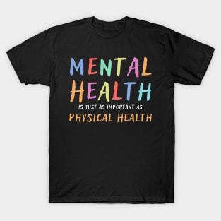 Mental Health Is Just As Important As Physical Health T-Shirt